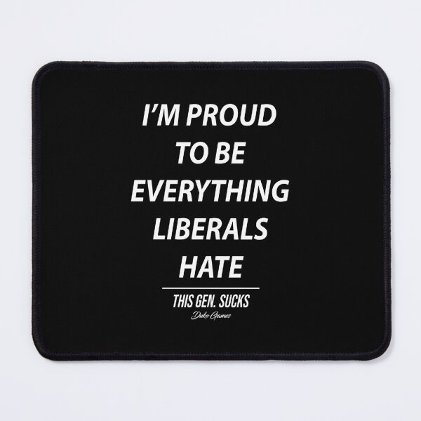Item preview, I’m Proud To Be Everything Liberals Hate designed and sold by DexertimaArt.