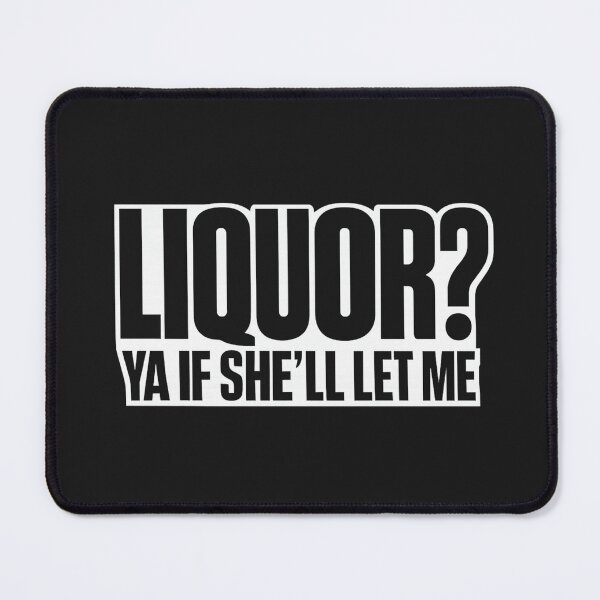 Item preview, Liquor Yeah If She'll Let Me Funny Unhinged Adult Humor Meme designed and sold by faridman.