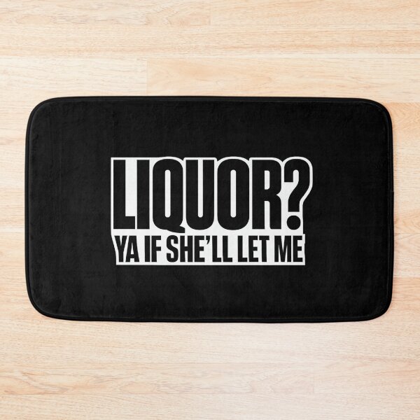 Item preview, Liquor Yeah If She'll Let Me Funny Unhinged Adult Humor Meme designed and sold by faridman.