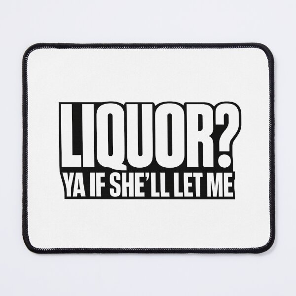 Item preview, Liquor Yeah If She'll Let Me Funny Unhinged Adult Humor Meme designed and sold by faridman.