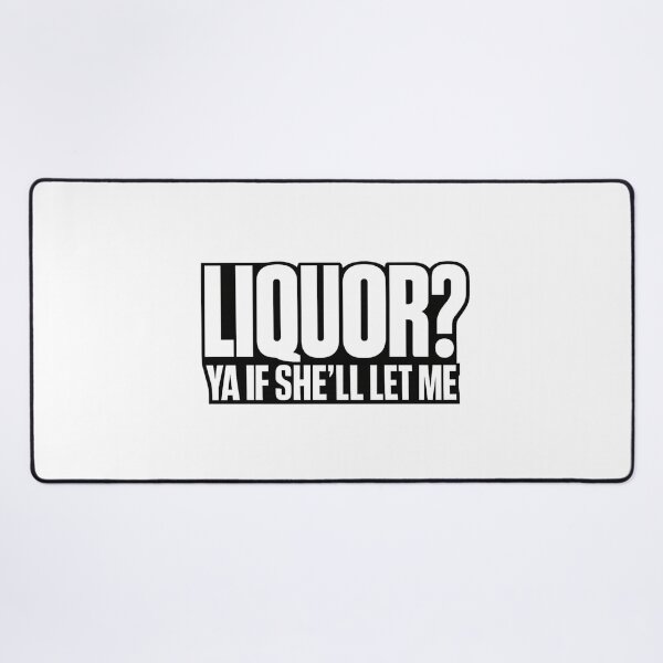 Item preview, Liquor Yeah If She'll Let Me Funny Unhinged Adult Humor Meme designed and sold by faridman.