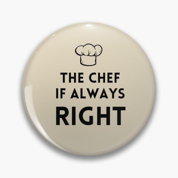 Item preview, The Chef Is Always Right Stickers Prints Posters Wall Art Magnet Home Coffee Cup Decoration TShirt Stationary Notebook Magnet Hat Kitchen Work School Office Redbubble Shop designed and sold by Saritas Boutique Shop.