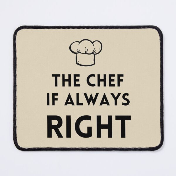 Item preview, The Chef Is Always Right Stickers Prints Posters Wall Art Magnet Home Coffee Cup Decoration TShirt Stationary Notebook Magnet Hat Kitchen Work School Office Redbubble Shop designed and sold by Saritas Boutique Shop.