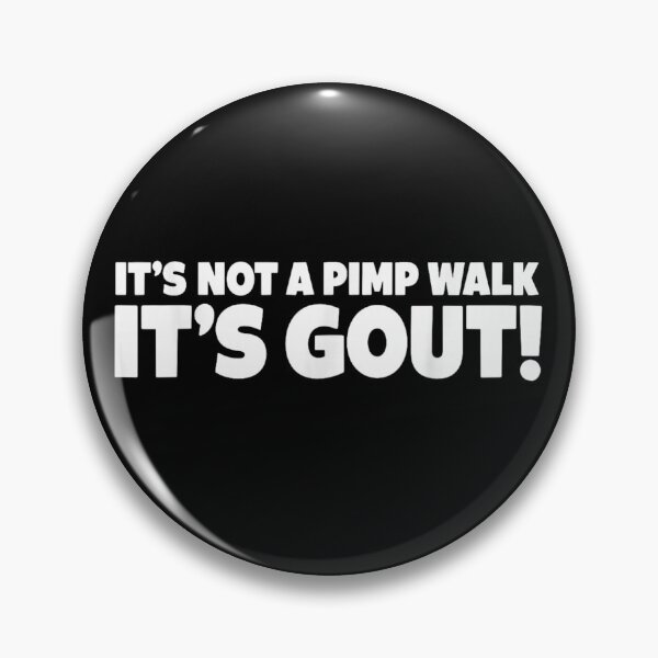 Item preview, It's Not A Pimp Walk It's Gout designed and sold by ivotee.