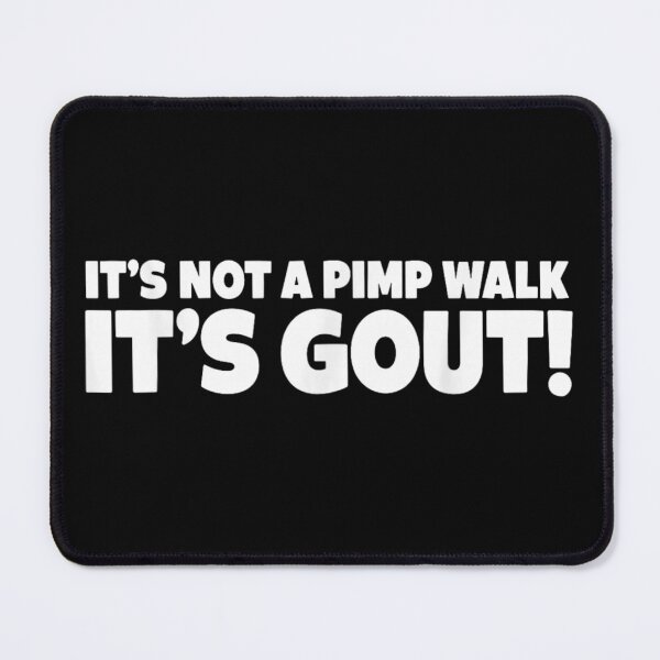 Item preview, It's Not A Pimp Walk It's Gout designed and sold by ivotee.