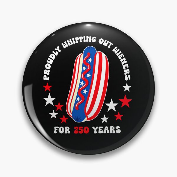 Item preview, Proudly Whipping Out Wieners For 250 Years designed and sold by RamneekFraty.