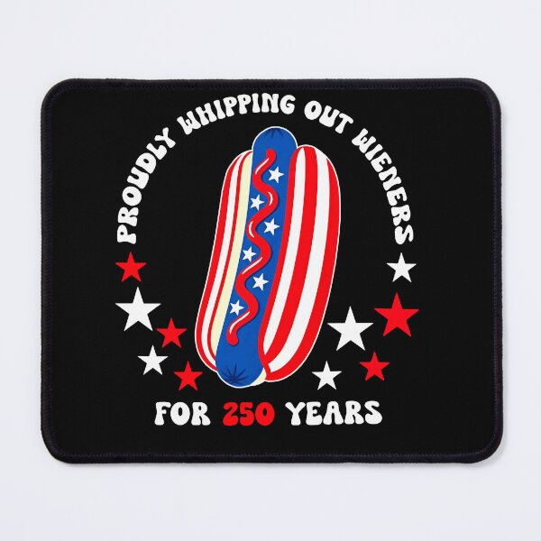 Item preview, Proudly Whipping Out Wieners For 250 Years designed and sold by RamneekFraty.