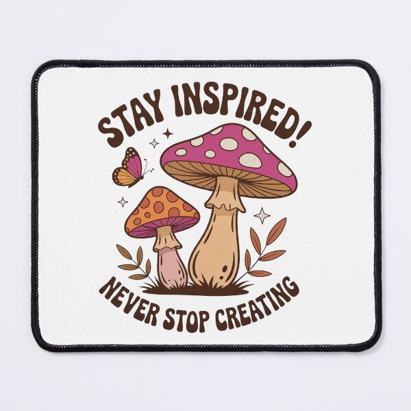 Item preview, Stay Inspired Never Stop Creating – Cute Mushroom Illustration designed and sold by Cool-cat-art.