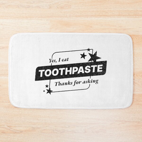Item preview, Yes, I eat toothpaste. Thanks for asking designed and sold by uhhhhhhhDesigns.