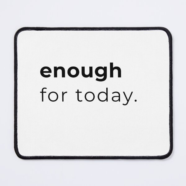 Item preview, enough for today, minimalist design designed and sold by PoetTeesStudio.