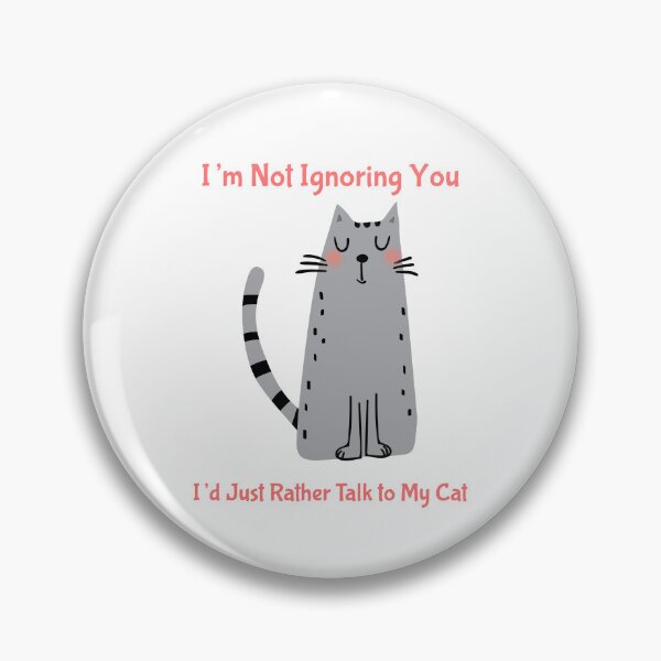 Item preview, I’m Not Ignoring You I’d Just Rather Talk to My Cat designed and sold by Ccctee's.