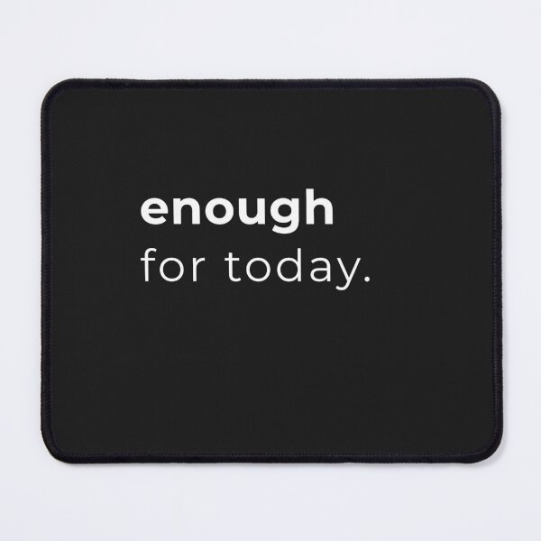 Item preview, enough for today, minimalist design designed and sold by PoetTeesStudio.