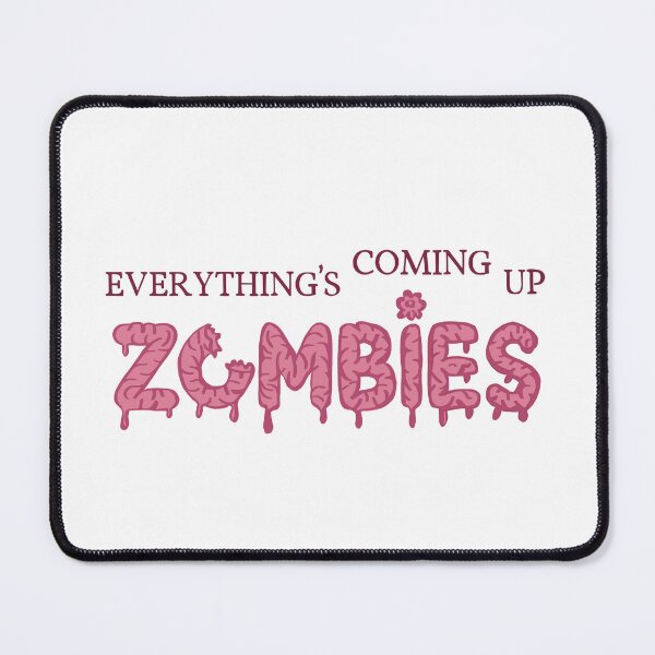 Item preview, Everything's-Coming-Up-Zombies | Humor | Wordplay | Apocalypse | Pop Culture | designed and sold by geetasadashivan.
