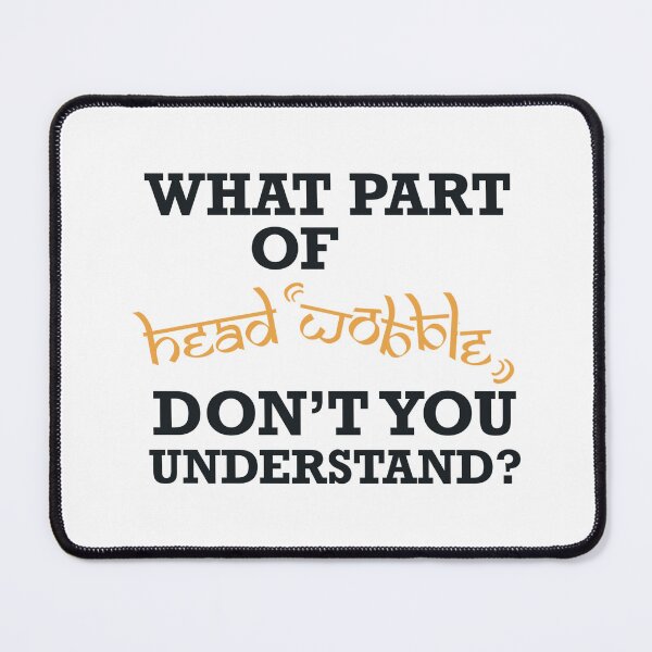 Item preview, What Part of Head Wobble Don’t You Understand? designed and sold by geetasadashivan.