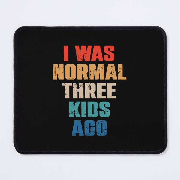 Item preview, I Was Normal Three Kids Ago designed and sold by syelivinadera.