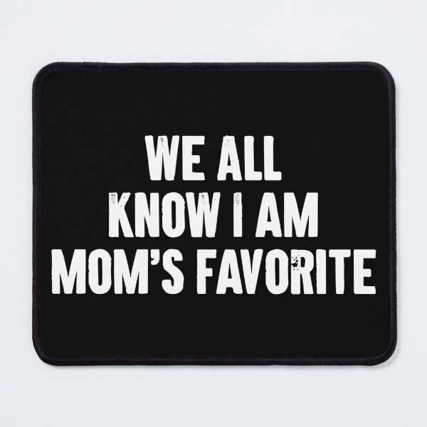 Item preview, We All Know I am Moms Favorite designed and sold by zemilrathemi.