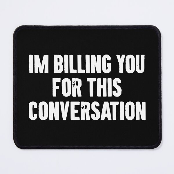 Item preview, Im Billing You For This Conversation designed and sold by zemilrathemi.