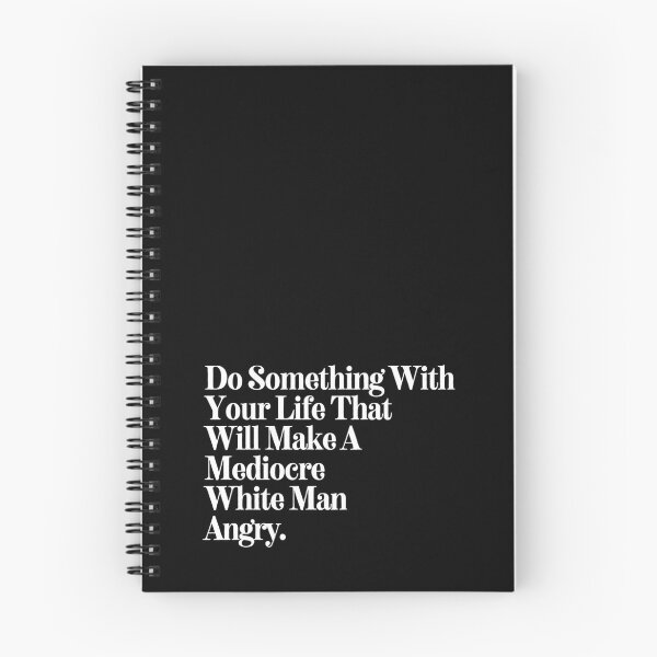 Item preview, Do Something With Your Life That Will Make A Mediocre White Man Angry designed and sold by SWETA HALDER.