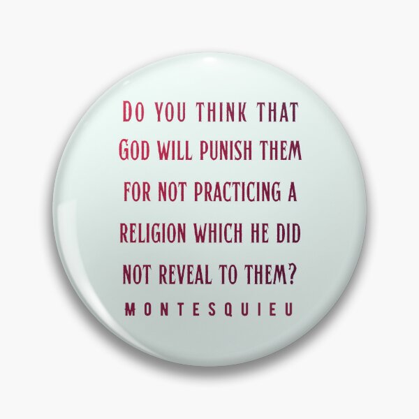Item preview, Montesquieu quote: Do you think that God will punish them for not practicing a religion which he did not reveal to them designed and sold by artbleed.