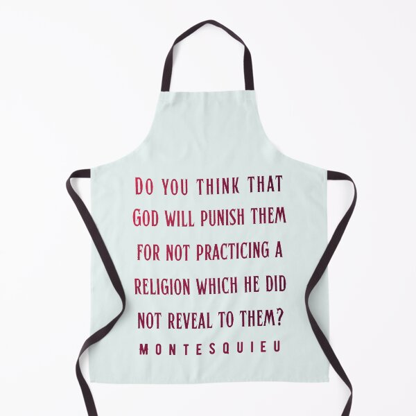 Item preview, Montesquieu quote: Do you think that God will punish them for not practicing a religion which he did not reveal to them designed and sold by artbleed.