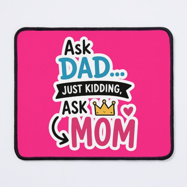 Item preview, 'Ask Dad.. Just Kidding, Ask Mom' Funny Relatable Mom Quote Mother’s Day Sticker designed and sold by Olivra.