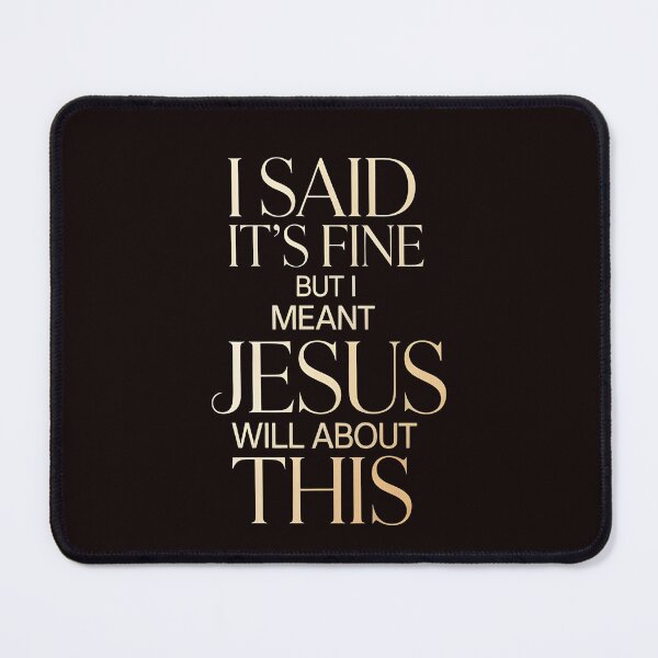 Item preview, I Said It’s Fine But I Meant Jesus Will Hear About This – Sarcastic Christian Humor Funny Religious Jesus Joke designed and sold by Redgiant87x.