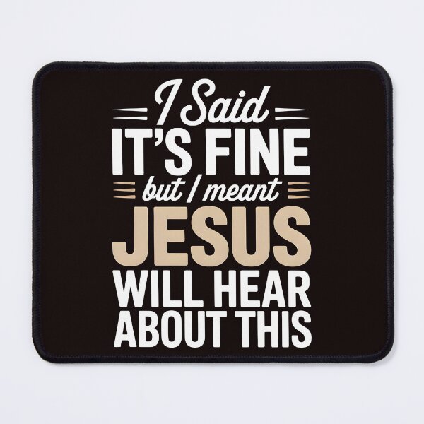 Item preview, I Said It’s Fine But I Meant Jesus Will Hear About This – Christian Humor Jesus Joke Sarcastic Funny Religious designed and sold by Redgiant87x.