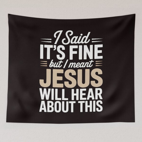 Item preview, I Said It’s Fine But I Meant Jesus Will Hear About This – Christian Humor Jesus Joke Sarcastic Funny Religious designed and sold by Redgiant87x.