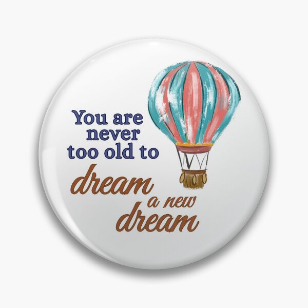 Item preview, You are Never too Old to Dream a New Dream designed and sold by DixieGirlStudio.