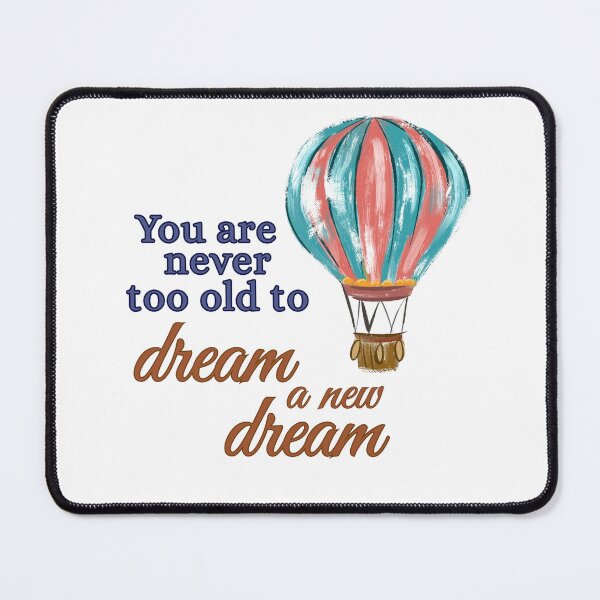 Item preview, You are Never too Old to Dream a New Dream designed and sold by DixieGirlStudio.