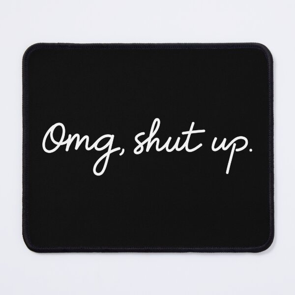 Item preview, OMG Shut Up Funny Meme Sarcasm designed and sold by Randomera.