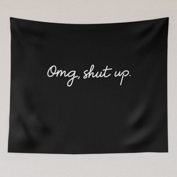 Item preview, OMG Shut Up Funny Meme Sarcasm designed and sold by Randomera.