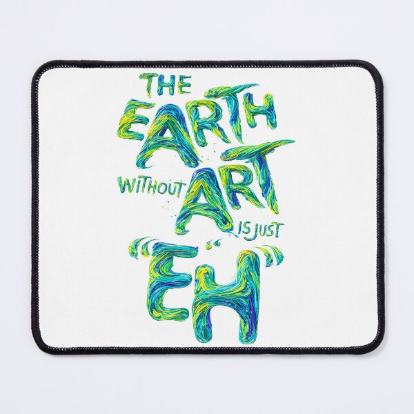 Item preview, The Earth Without Art Is Just Eh - Artistic Typography Quote designed and sold by RumiRogue.