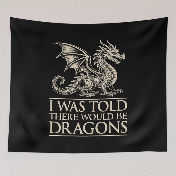 Item preview, I Was Told There Would Be Dragons Renaissance Fair designed and sold by Randomera.