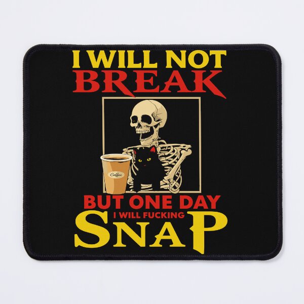 Item preview, I Will Not Break But One Day I Will Fucking Snap designed and sold by LOUP-SOLI.