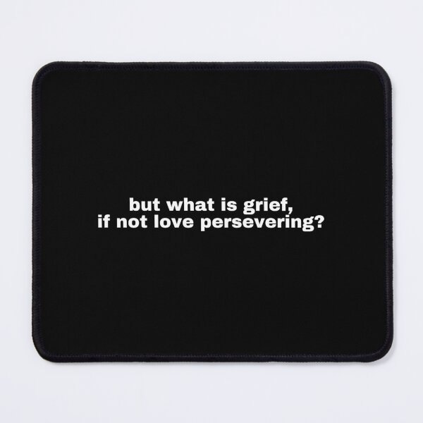Item preview, but what is grief, if not love persevering? designed and sold by SWETA HALDER.