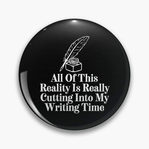 Item preview, All Of This Reality Is Really Cutting Into My Writing Time designed and sold by SWETA HALDER.