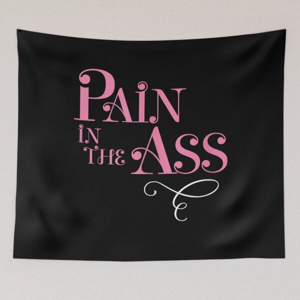 Item preview, Pain In The Ass designed and sold by Serdinas.