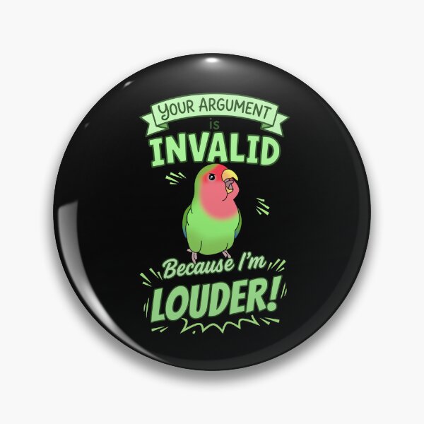 Item preview, Your Argument is INVALID Because I'm LOUDER Green Lovebird designed and sold by FandomizedRose.