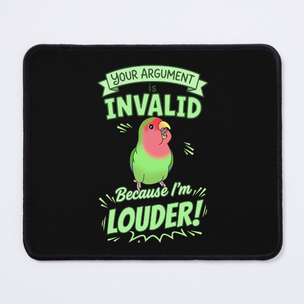 Item preview, Your Argument is INVALID Because I'm LOUDER Green Lovebird designed and sold by FandomizedRose.