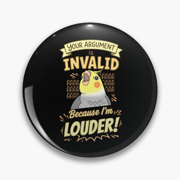 Item preview, Your Argument is INVALID Because I'm LOUDER Cockatiel designed and sold by FandomizedRose.