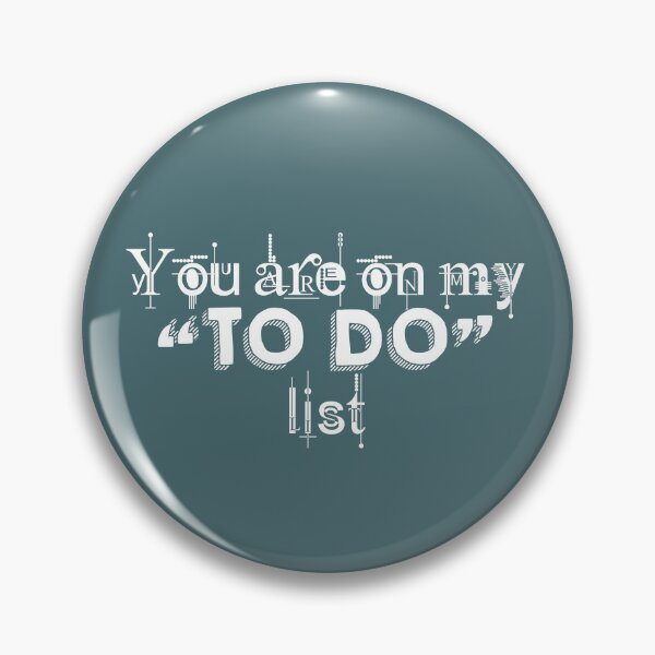 Item preview, You are on my to do list, White designed and sold by QukiDesign.
