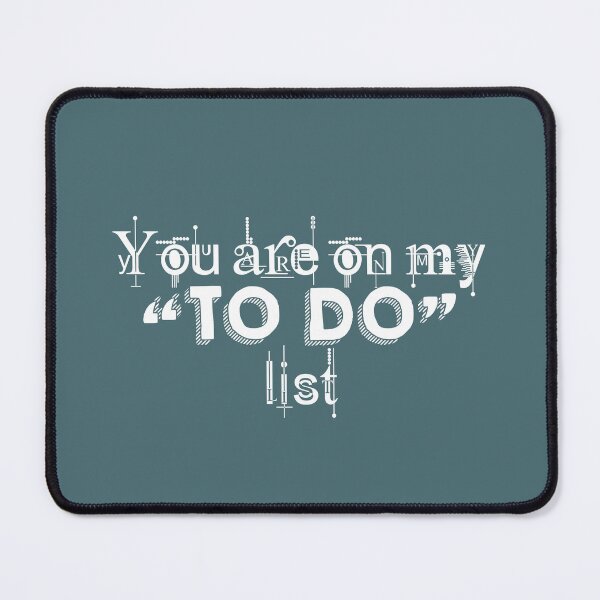 Item preview, You are on my to do list, White designed and sold by QukiDesign.