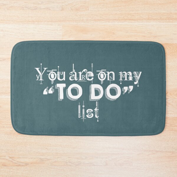 Item preview, You are on my to do list, White designed and sold by QukiDesign.