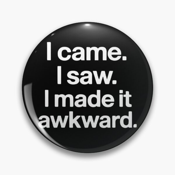 Item preview, I came. I saw. I made it awkward. designed and sold by Hansonq.