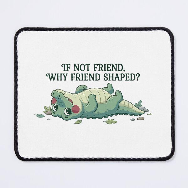 Item preview, If Not Friend Why Friend Shaped Alligator designed and sold by Petzzz.