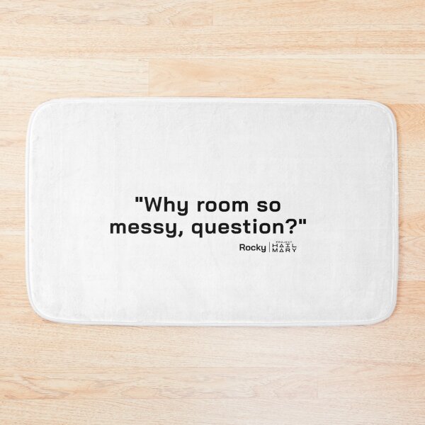 Item preview, Project Hail Mary Quote - Why room so messy, question? |  designed and sold by PixelsandPulp.