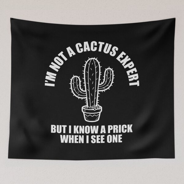 Item preview, I'm Not A Cactus Expert But I Know A Prick When I See One designed and sold by cozygamerstore.