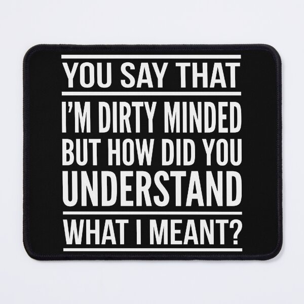 Item preview, You Say That Im Dirty Minded But How Did You Understand What I Meant designed and sold by cozygamerstore.