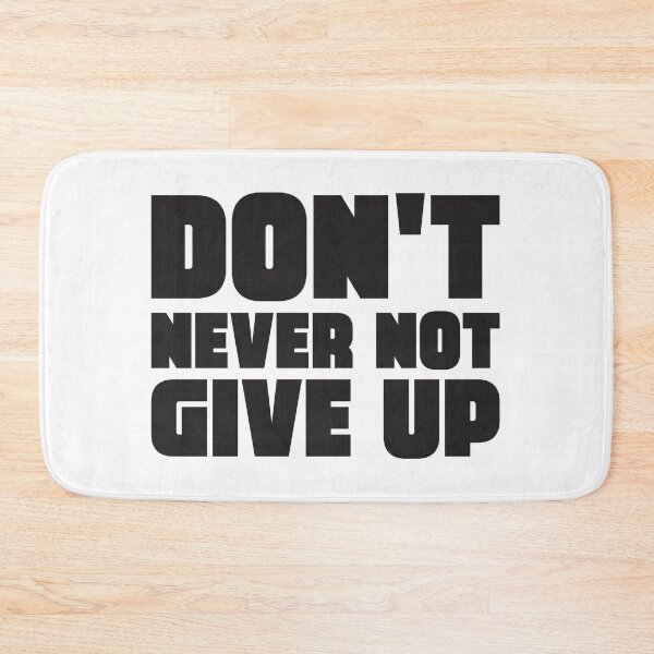 Item preview, DON'T NEVER NOT GIVE UP - TRIPLE NEGATIVE MOTIVATION designed and sold by Mclickster.